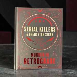 Serial Killers & Their Star Signs – Murder in Retrograde